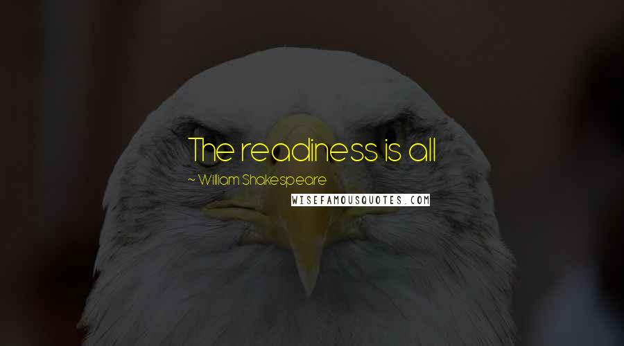 William Shakespeare Quotes: The readiness is all