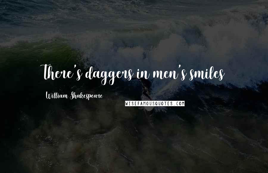 William Shakespeare Quotes: There's daggers in men's smiles