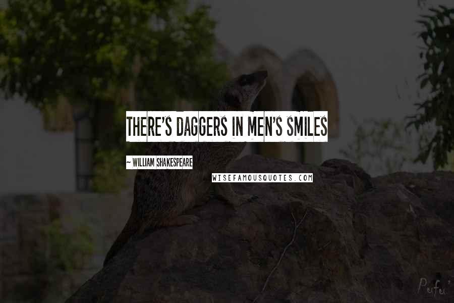 William Shakespeare Quotes: There's daggers in men's smiles