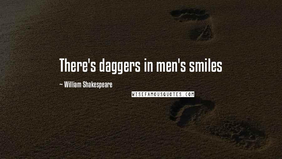 William Shakespeare Quotes: There's daggers in men's smiles