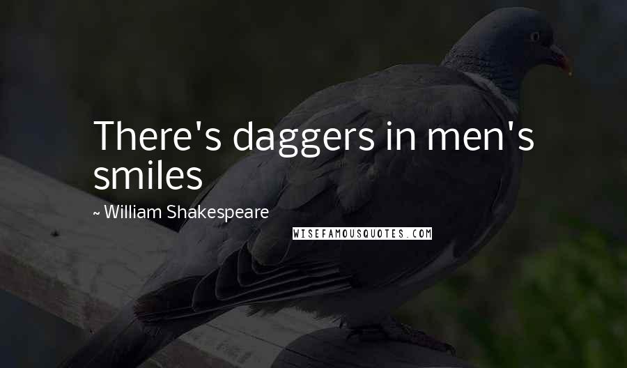 William Shakespeare Quotes: There's daggers in men's smiles