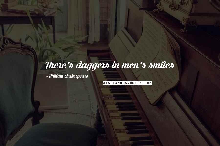 William Shakespeare Quotes: There's daggers in men's smiles