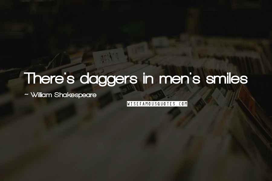 William Shakespeare Quotes: There's daggers in men's smiles
