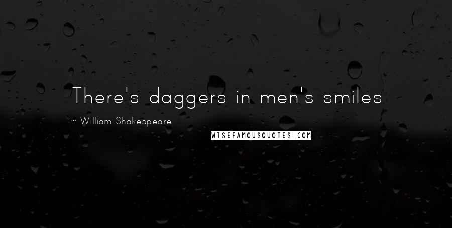 William Shakespeare Quotes: There's daggers in men's smiles