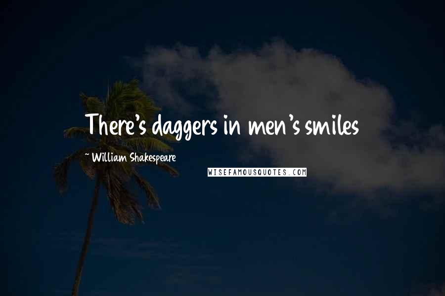 William Shakespeare Quotes: There's daggers in men's smiles