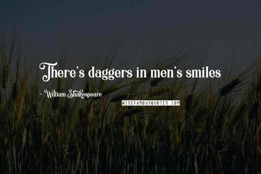 William Shakespeare Quotes: There's daggers in men's smiles