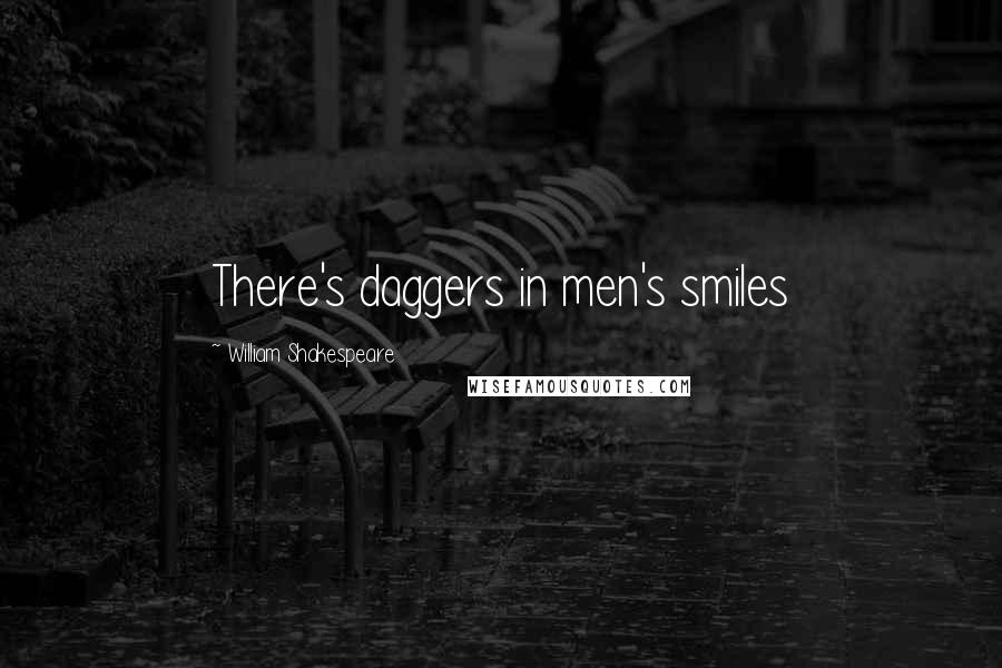 William Shakespeare Quotes: There's daggers in men's smiles