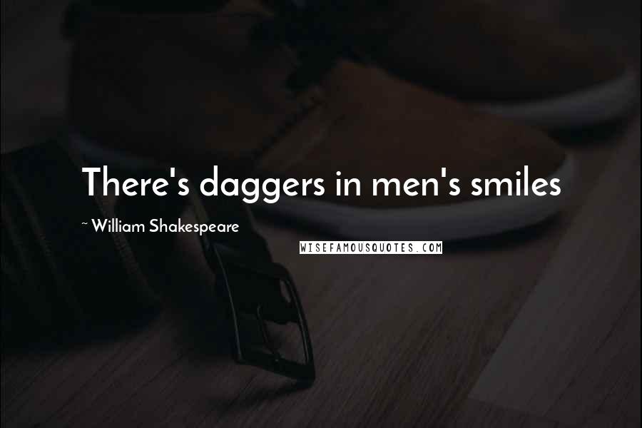 William Shakespeare Quotes: There's daggers in men's smiles