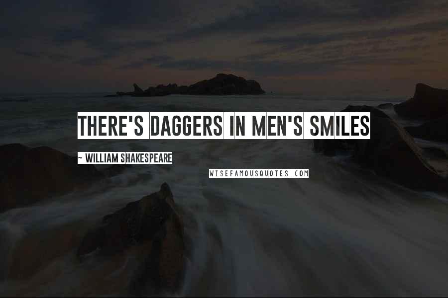 William Shakespeare Quotes: There's daggers in men's smiles