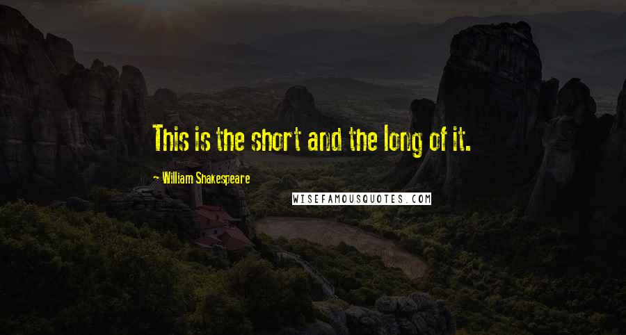 William Shakespeare Quotes: This is the short and the long of it.