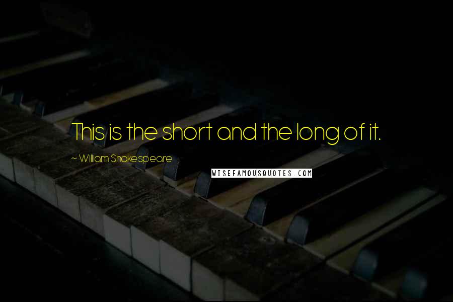 William Shakespeare Quotes: This is the short and the long of it.