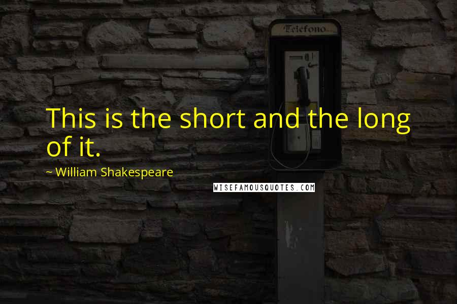 William Shakespeare Quotes: This is the short and the long of it.