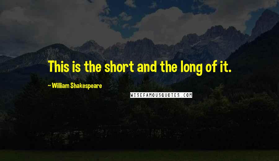 William Shakespeare Quotes: This is the short and the long of it.