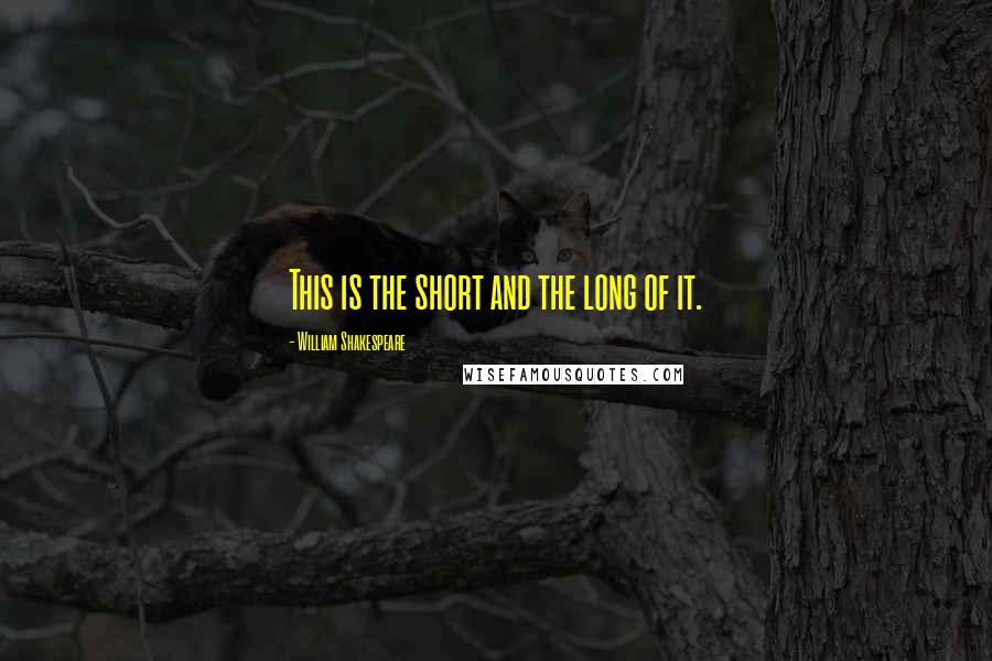 William Shakespeare Quotes: This is the short and the long of it.