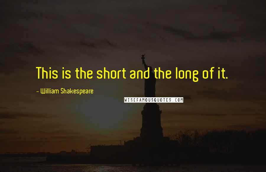 William Shakespeare Quotes: This is the short and the long of it.