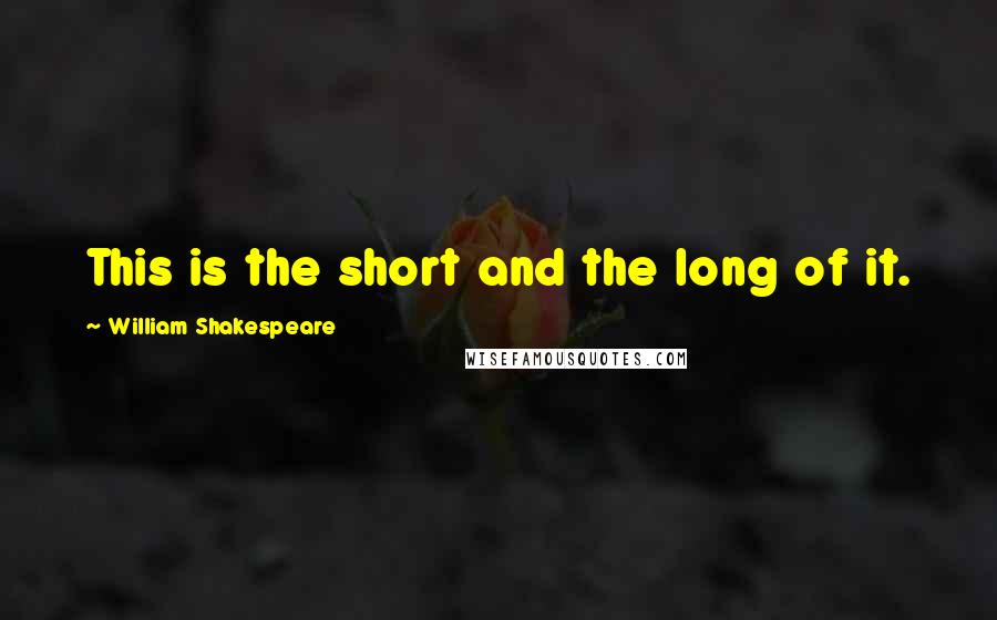 William Shakespeare Quotes: This is the short and the long of it.