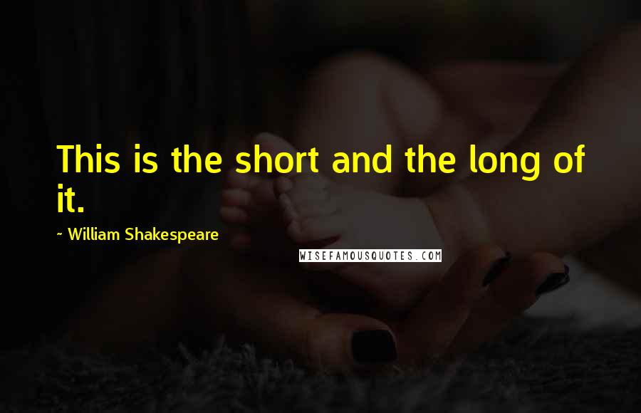 William Shakespeare Quotes: This is the short and the long of it.