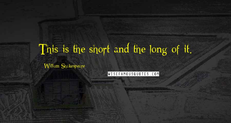 William Shakespeare Quotes: This is the short and the long of it.