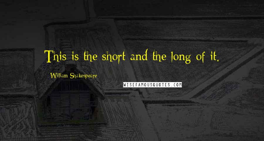 William Shakespeare Quotes: This is the short and the long of it.