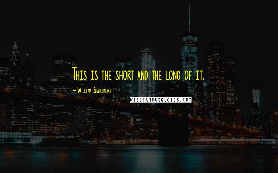 William Shakespeare Quotes: This is the short and the long of it.