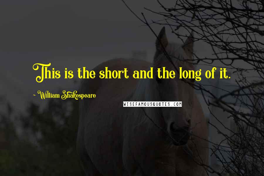 William Shakespeare Quotes: This is the short and the long of it.