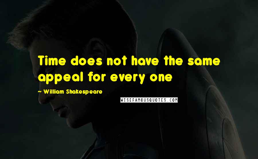 William Shakespeare Quotes: Time does not have the same appeal for every one