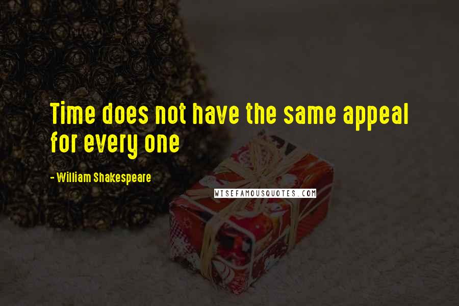 William Shakespeare Quotes: Time does not have the same appeal for every one