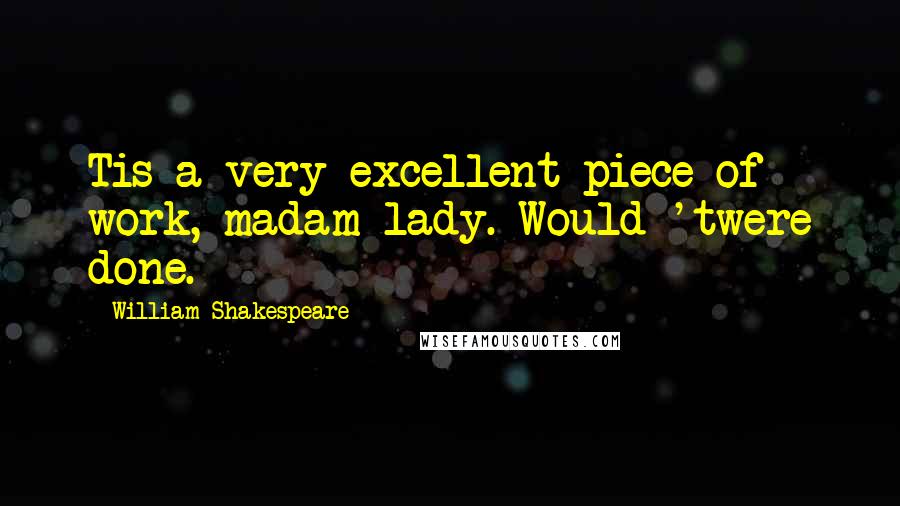 William Shakespeare Quotes: Tis a very excellent piece of work, madam lady. Would 'twere done.