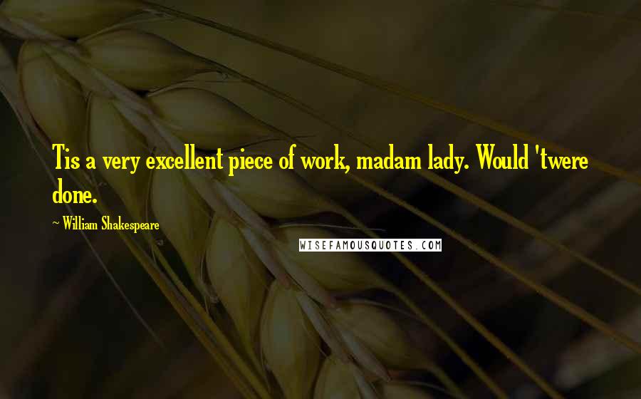 William Shakespeare Quotes: Tis a very excellent piece of work, madam lady. Would 'twere done.