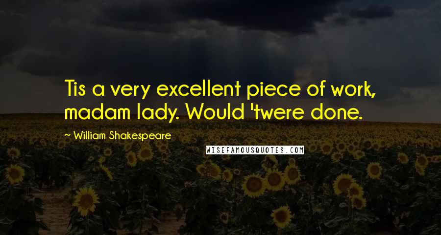 William Shakespeare Quotes: Tis a very excellent piece of work, madam lady. Would 'twere done.