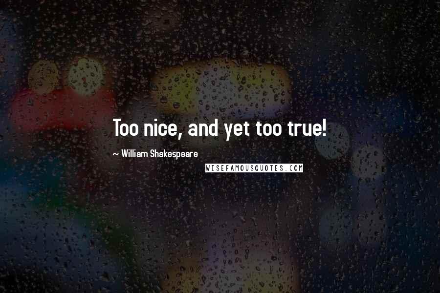 William Shakespeare Quotes: Too nice, and yet too true!