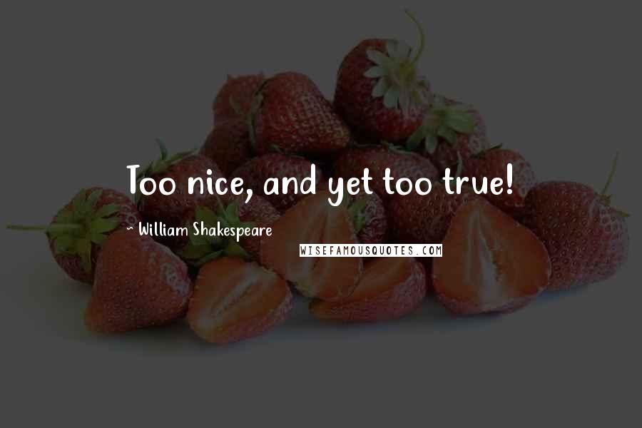 William Shakespeare Quotes: Too nice, and yet too true!