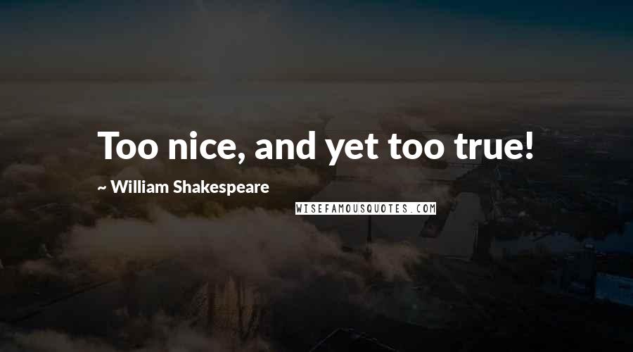 William Shakespeare Quotes: Too nice, and yet too true!