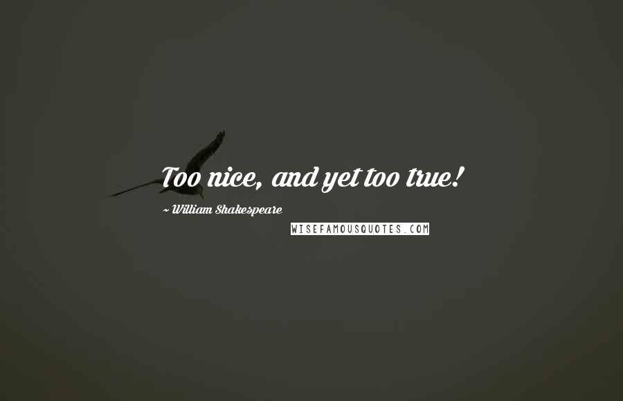 William Shakespeare Quotes: Too nice, and yet too true!