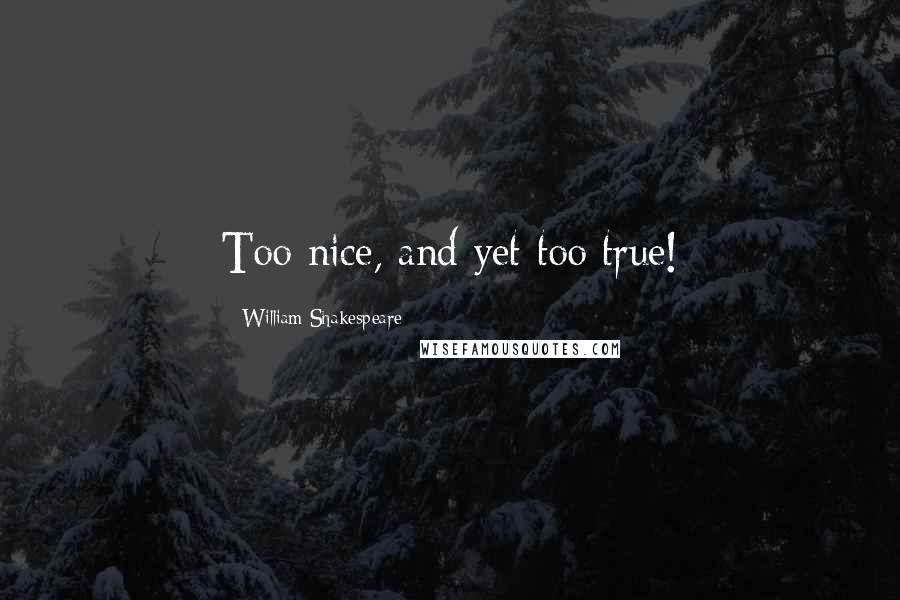 William Shakespeare Quotes: Too nice, and yet too true!