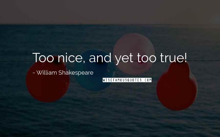 William Shakespeare Quotes: Too nice, and yet too true!