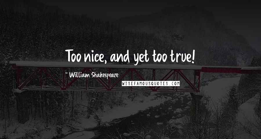 William Shakespeare Quotes: Too nice, and yet too true!