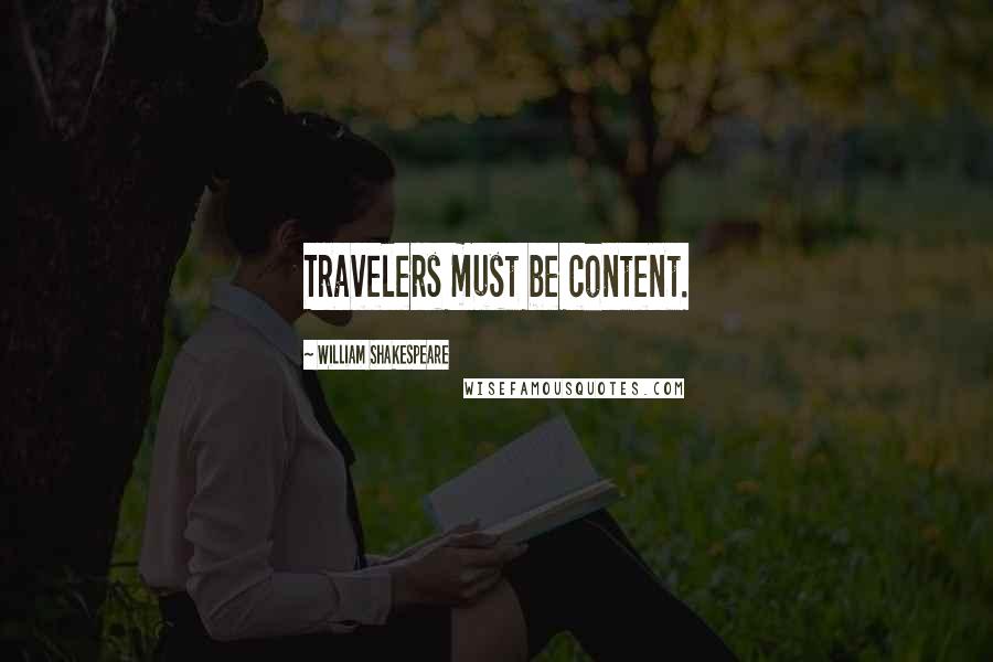 William Shakespeare Quotes: Travelers must be content.