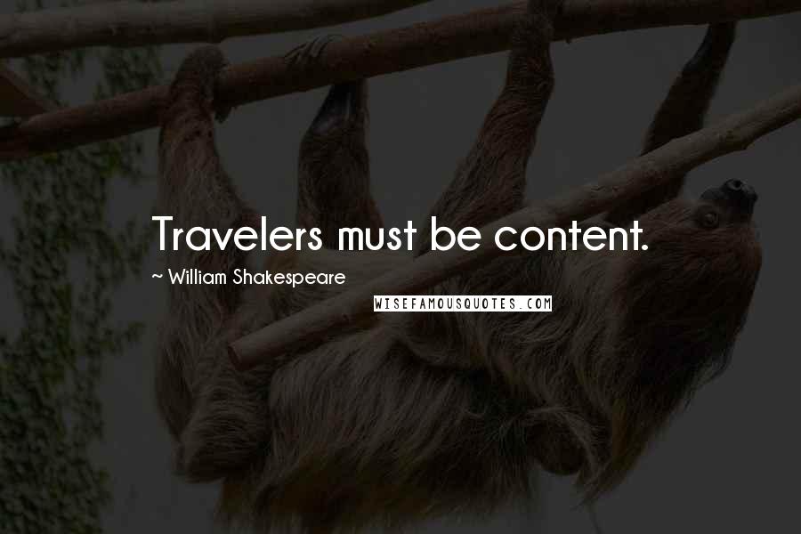 William Shakespeare Quotes: Travelers must be content.