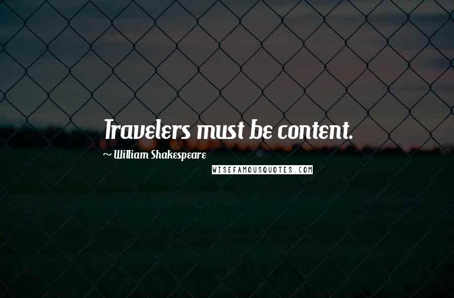 William Shakespeare Quotes: Travelers must be content.