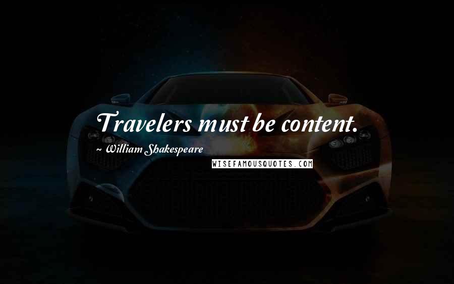 William Shakespeare Quotes: Travelers must be content.