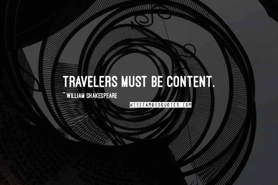 William Shakespeare Quotes: Travelers must be content.