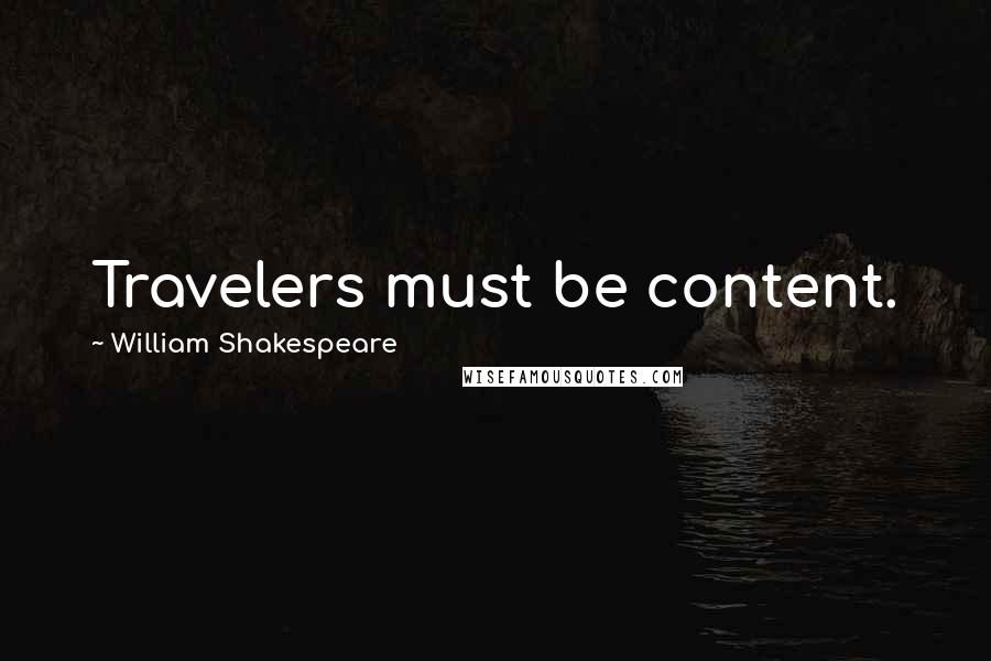 William Shakespeare Quotes: Travelers must be content.