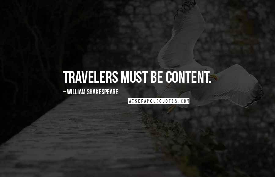 William Shakespeare Quotes: Travelers must be content.