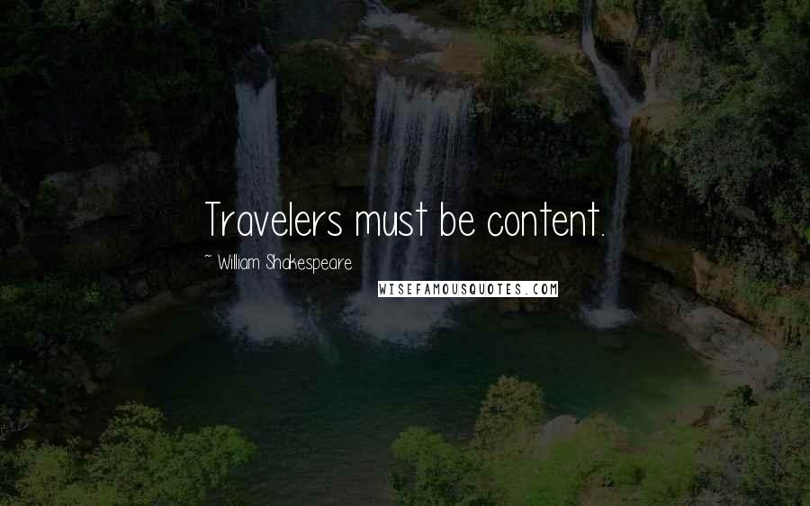 William Shakespeare Quotes: Travelers must be content.