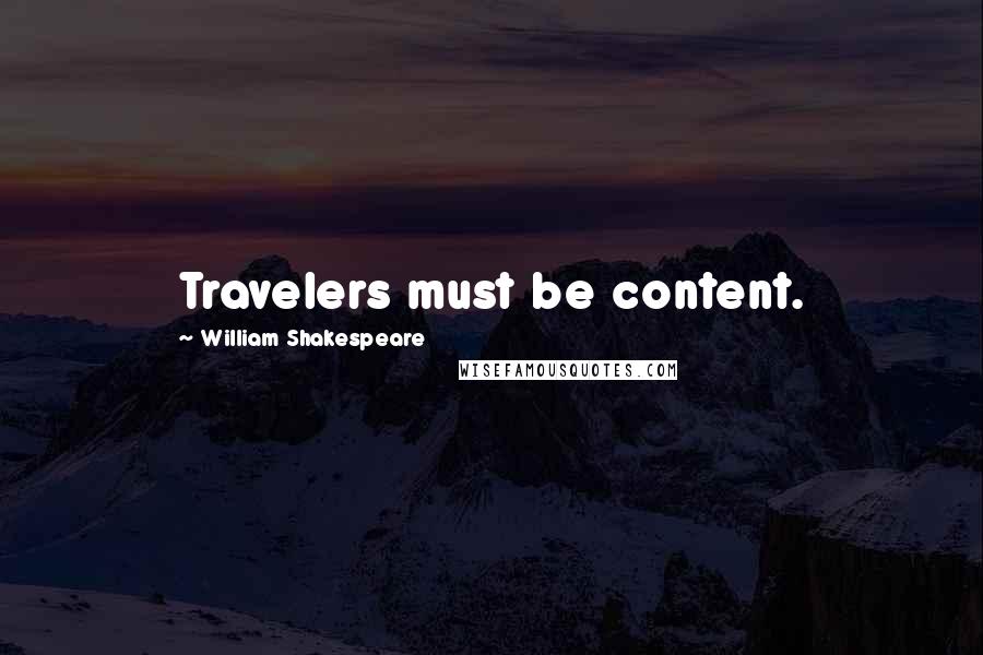 William Shakespeare Quotes: Travelers must be content.