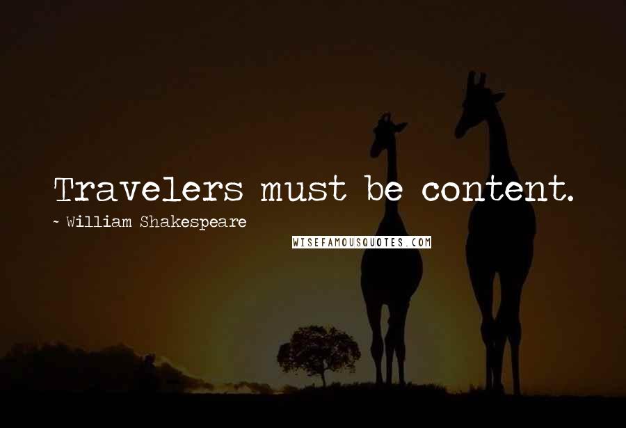 William Shakespeare Quotes: Travelers must be content.