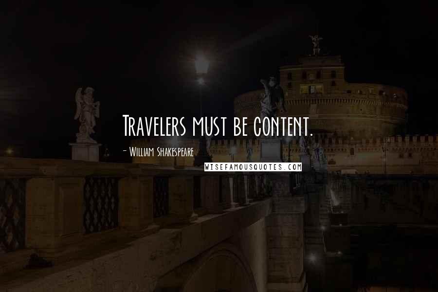 William Shakespeare Quotes: Travelers must be content.