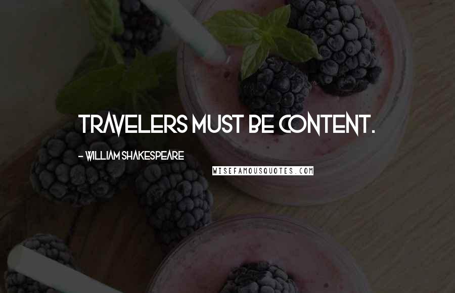 William Shakespeare Quotes: Travelers must be content.