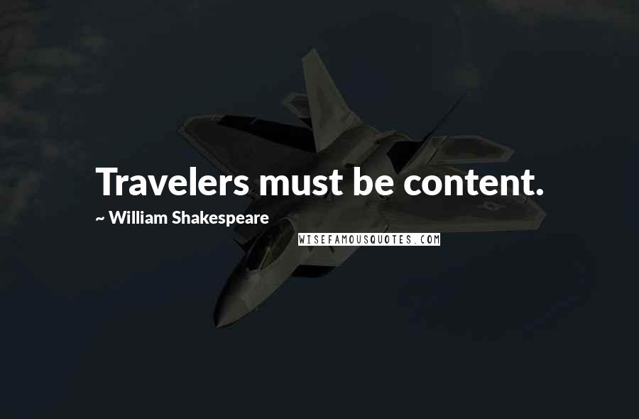 William Shakespeare Quotes: Travelers must be content.